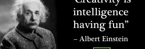 Creativity is intelligence having fun – Albert Einstein